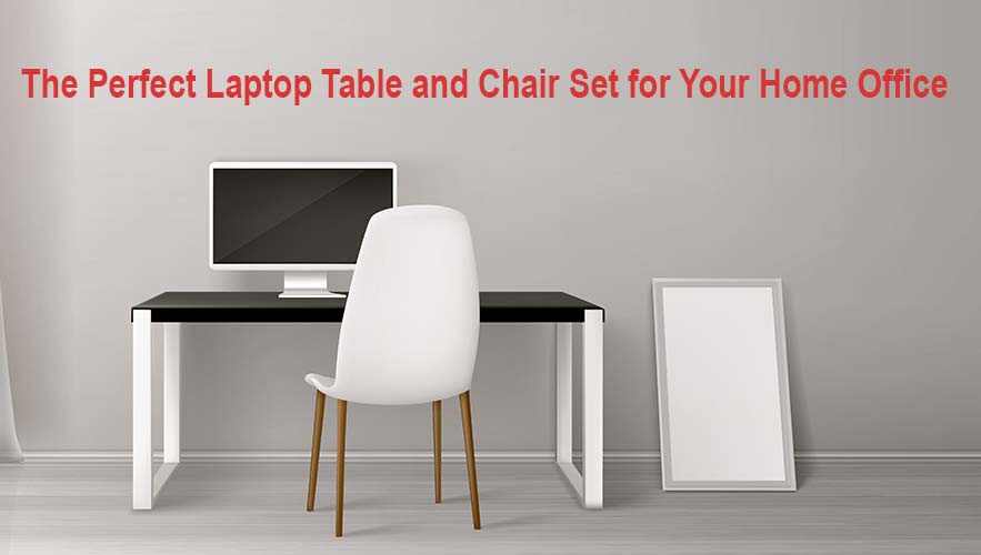 The Perfect Laptop Table and Chair Set for Your Home Office